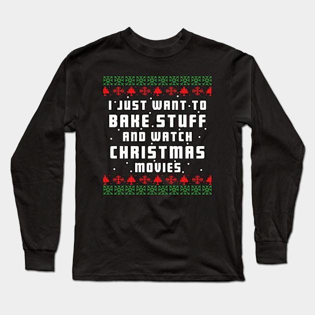 I Just Want To Bake Stuff And Watch Christmas Movies funny christmas xmas baking lover gift, mother christmas gift T-Shirt Long Sleeve T-Shirt by Moe99